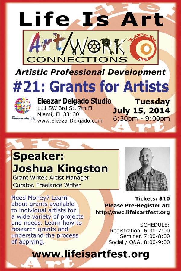 EVENT #85 Life Is Art presents Art/Work Connections Seminar #21: Grants for Artists with Joshua Kingston on July 15, 2014