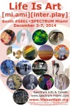 EVENT #95 Life Is Art [mi.ami][inter.play] Booth at SPECTRUM Art Fair Miami during Art Basel Week December 3-7, 2014
